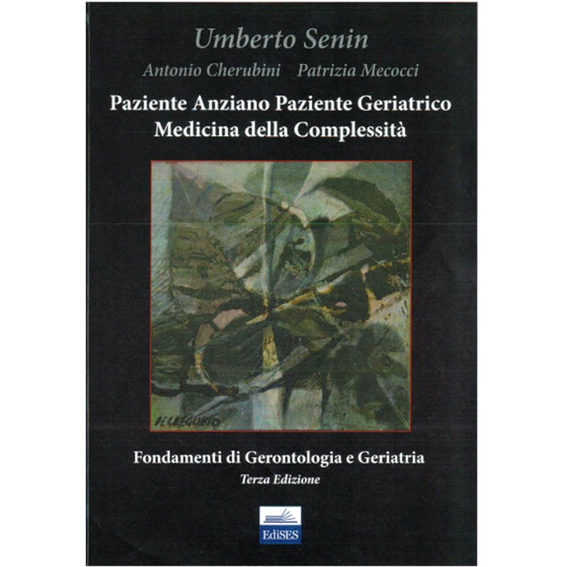 Paziente Anziano Paziente Geriatrico - Medicina della Complessità - Fondamenti di Gerontologia e Geriatria - Terza edizione